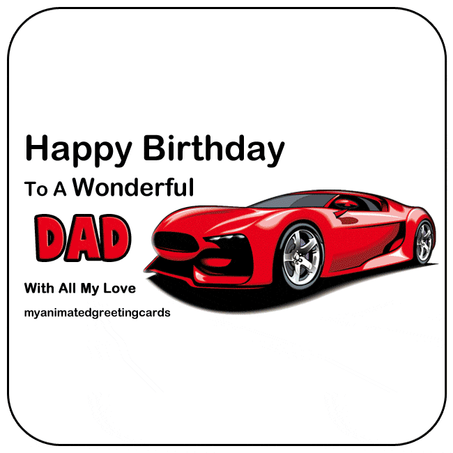 Happy Birthday to a wonderful Dad with all my Love. Animated Car Father Birthday Card